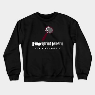 fingerprint fanatic criminologist Crewneck Sweatshirt